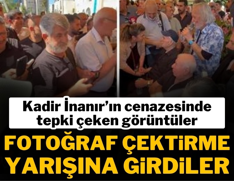 Kadir İnanır'ın cenaze töreninde fotoğraf çektirme yarışı