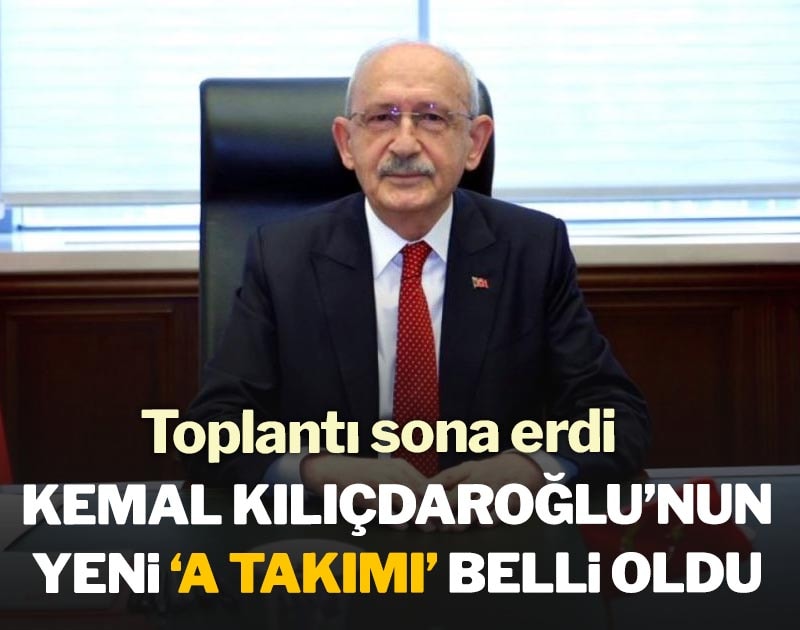 SON DAKİKA | Kemal Kılıçdaroğlu'nun A Takımı belli oldu