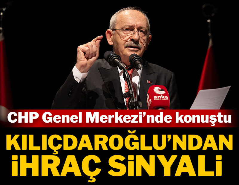 Kemal Kılıçdaroğlu, ihraç sinyali verdi