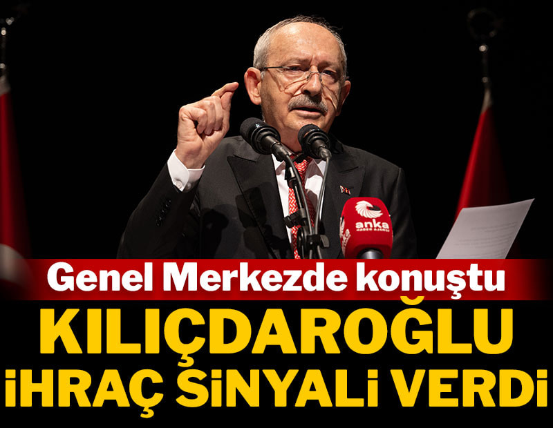 Kemal Kılıçdaroğlu, ihraç sinyali verdi