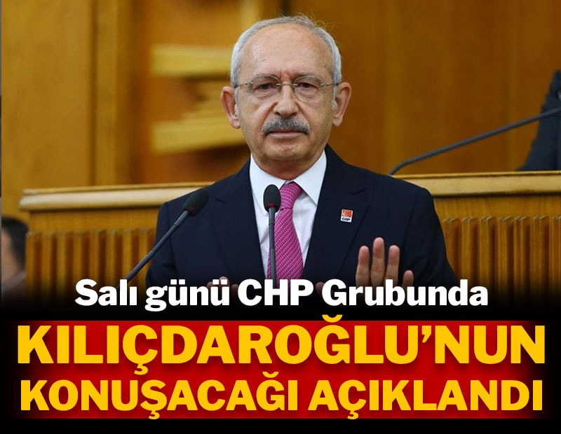 Salı günü CHP grubunda Kılıçdaroğlu'nun konuşacağı açıklandı