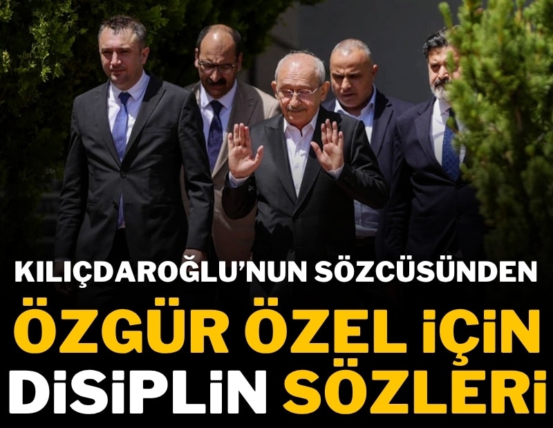 Kılıçdaroğlu'nun sözcüsünden Özgür Özel için 'disiplin sevki' sözleri