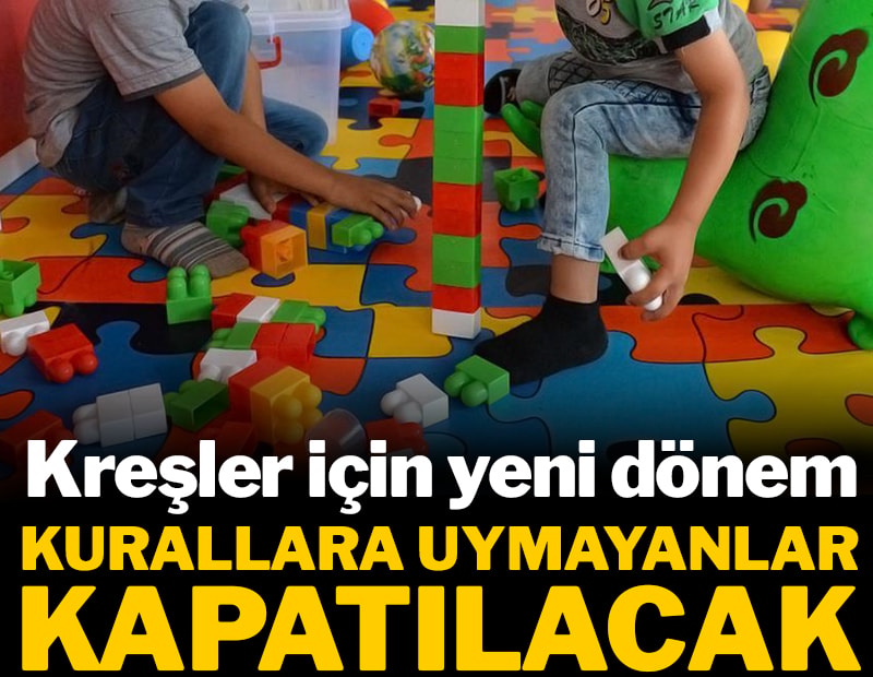 Kamu kreşleri için yeni dönem: Kararlara uymayanlar kapatılacak!