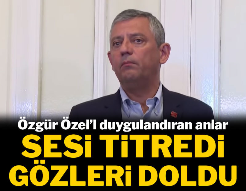 Özgür Özel'i duygulandıran anlar... Sesi titredi, gözleri doldu