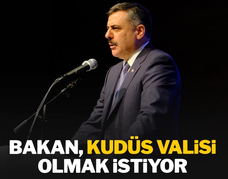 Bakan, Kudüs Valisi olmak istiyor