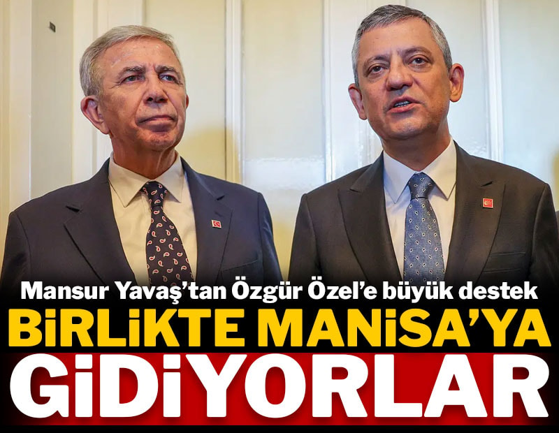 Yavaş'tan Özel'e büyük destek: Birlikte Manisa'ya gidiyorlar