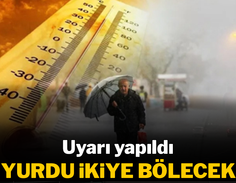 Meteoroloji uyarı yaptı: Yurdu ikiye bölecek!