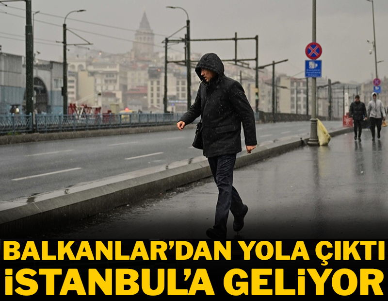 Balkanlar'dan yola çıktı İstanbul'a geliyor!