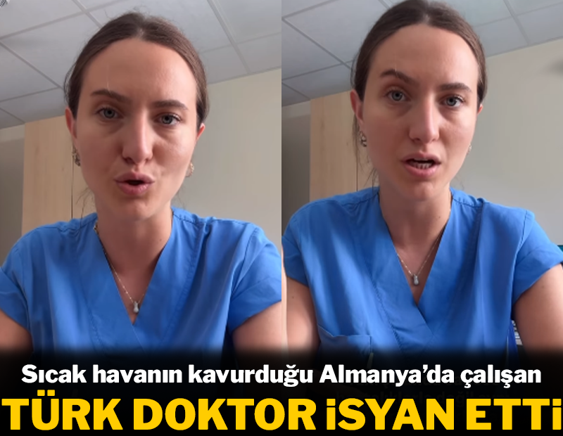 Sıcak havanın kavurduğu Almanya’da çalışan Türk doktor isyan etti