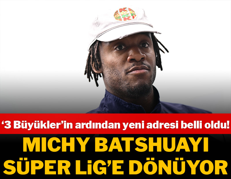 Michy Batshuayi, Süper Lig'e dönüyor