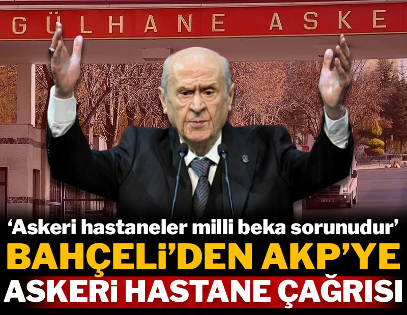 Bahçeli'den AKP'ye askeri hastane çağrısı: 'Milli beka sorunudur'