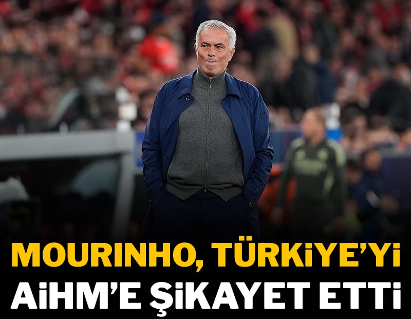 Mourinho, Türkiye’yi AİHM'e şikayet etti