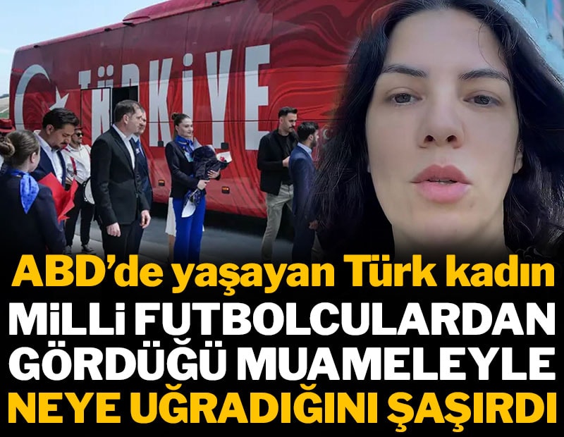 ABD'de yaşayan Türk kadın, Milli futbolcuların muamelesine isyan etti