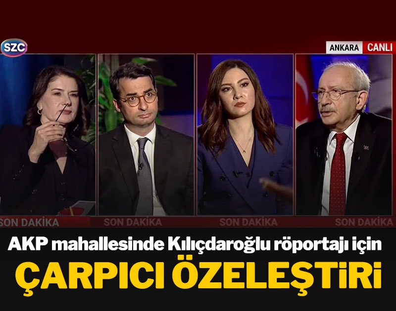AKP mahallesinde Kemal Kılıçdaroğlu röportajını için çarpıcı özeleştiri