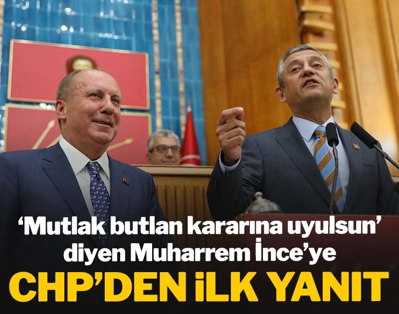 'Mutlak butlan kararına uyulsun' diyen Muharrem İnce'ye CHP'den ilk yanıt