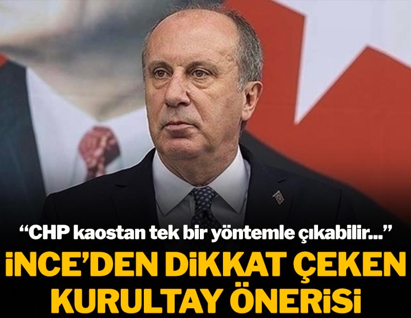 Muharrem İnce'den dikkat çeken kurultay önerisi