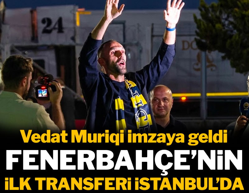Fenerbahçe ilk transferini resmen duyurdu: Vedat Muriqi İstanbul'da