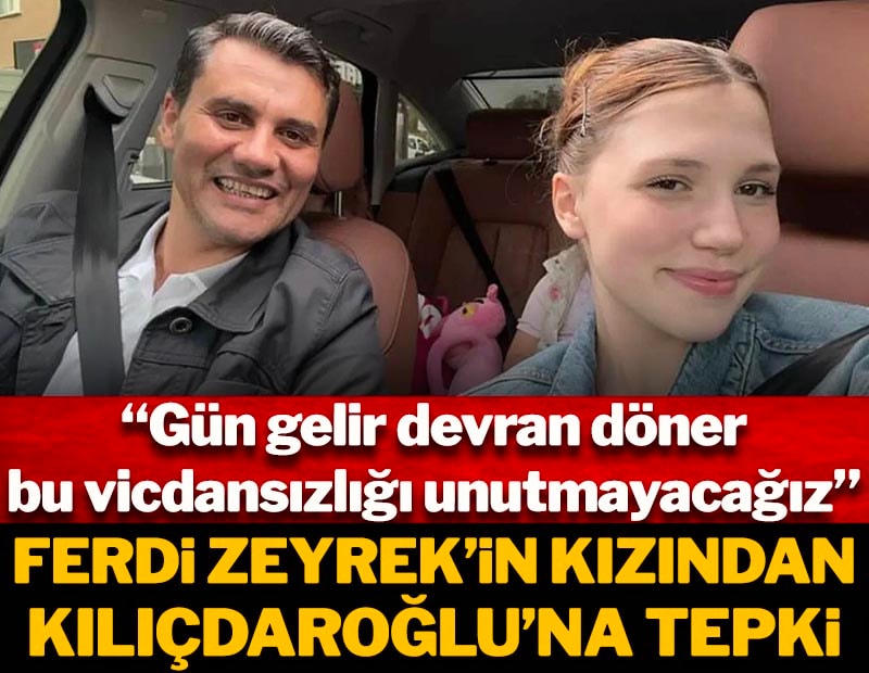 Ferdi Zeyrek'in kızı Nehir Zeyrek'ten Kılıçdaroğlu'na tepki! “Gün gelir devran döner, bu vicdansızlığı unutmayacağız”