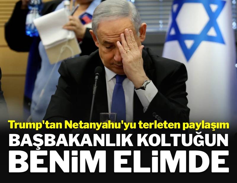 Trump'tan Netanyahu'yu terleten paylaşım: Başbakanlık koltuğun benim elimde