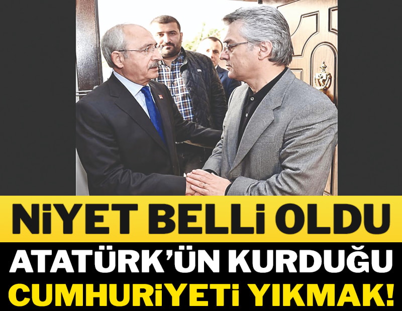 Niyet belli oldu: Atatürk’ün kurduğu cumhuriyeti yıkmak!