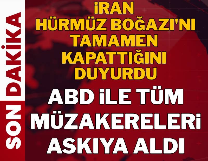 İran ABD ile tüm müzakereleri askıya aldı, Hürmüz Boğazı'nı tamamen kapattı