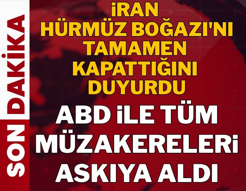 İran ABD ile tüm müzakereleri askıya aldı, Hürmüz Boğazı'nı tamamen kapattı