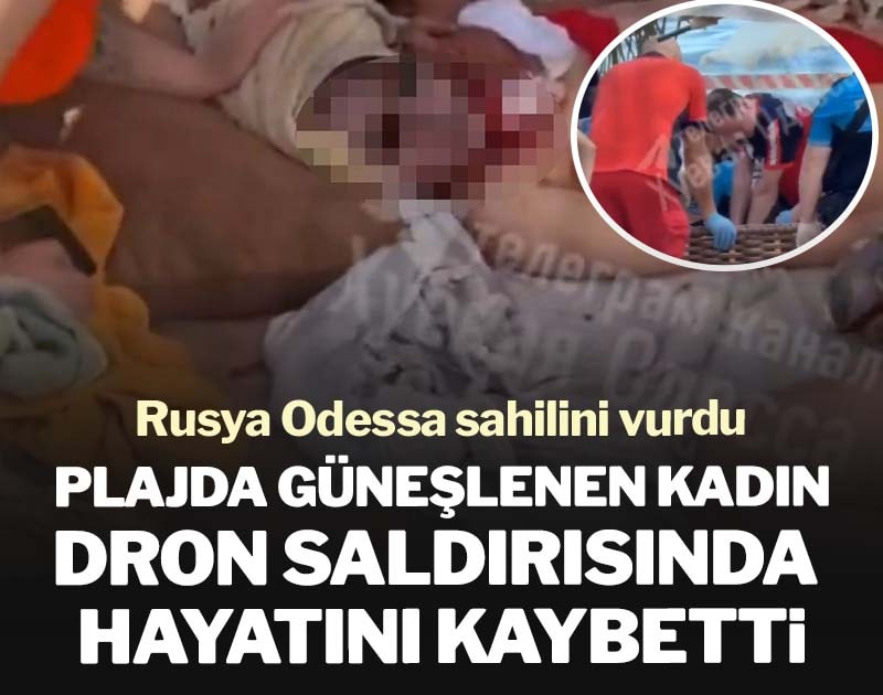 Odessa’da plajda güneşlenen kadın Rusya’nın dron saldırında öldü