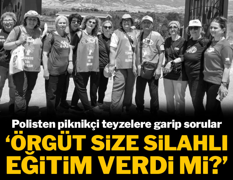 Piknikçi teyzelere polisten garip sorular: Örgüt size silahlı eğitim verdi mi?