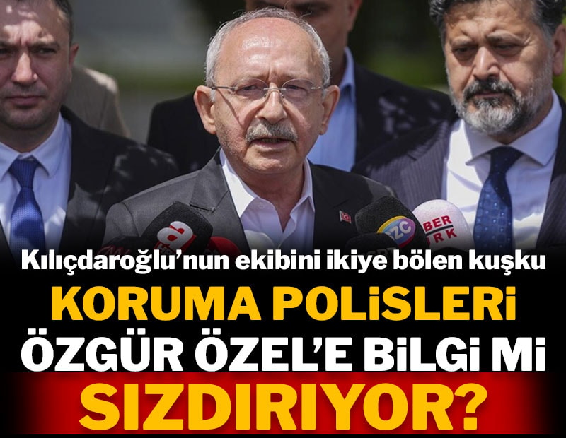 Kılıçdaorğlu'nun ekibini ikiye bölen kuşku! Koruma polisleri Özgür Özel'e bilgi mi sızdırıyor