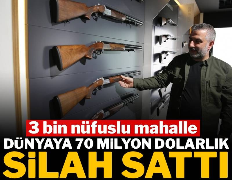 3 bin nüfuslu mahalle dünyaya 70 milyon dolarlık silah sattı