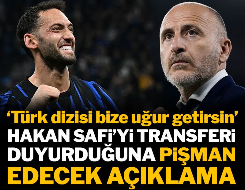 Hakan Safi'yi transferi duyurduğuna pişman edecek açıklama: 'Türk dizisi bize uğur getirsin'