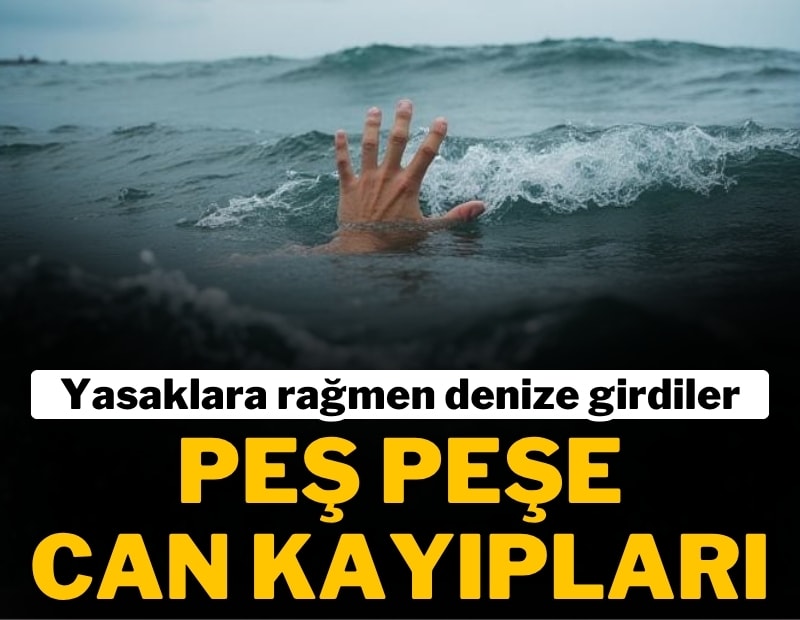 Sıcaklar geldi, acı haberler peş peşe geldi