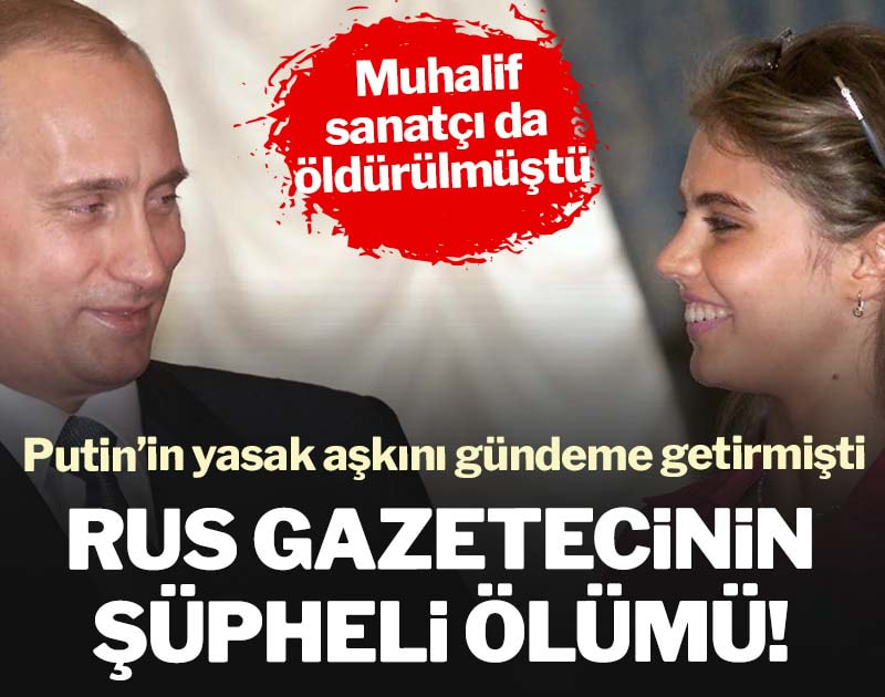 Putin’in yasak aşkını yazan gazetecinin şüpheli ölümü! Geçen hafta da muhalif sanatçı öldürülmüştü