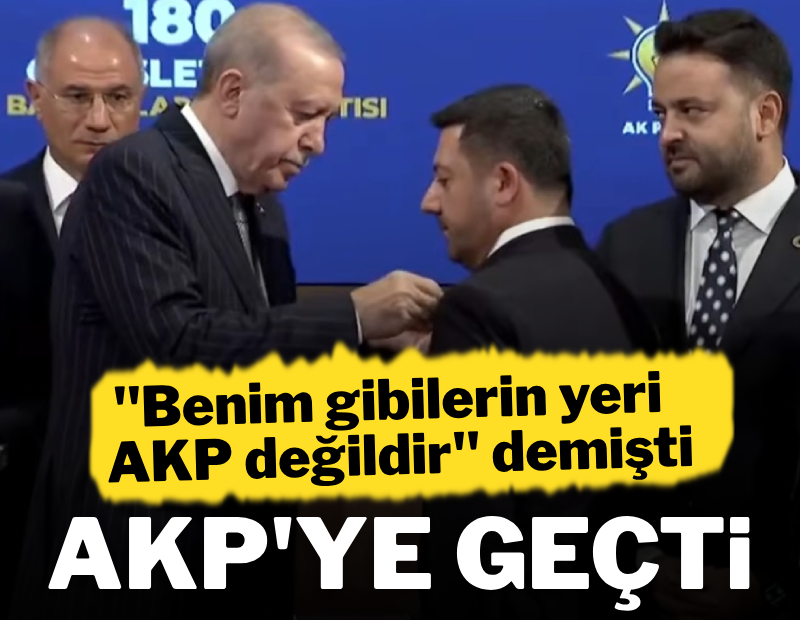 'Benim gibi ahlaksızların yeri AKP değildir' dedi, AKP'ye geçti