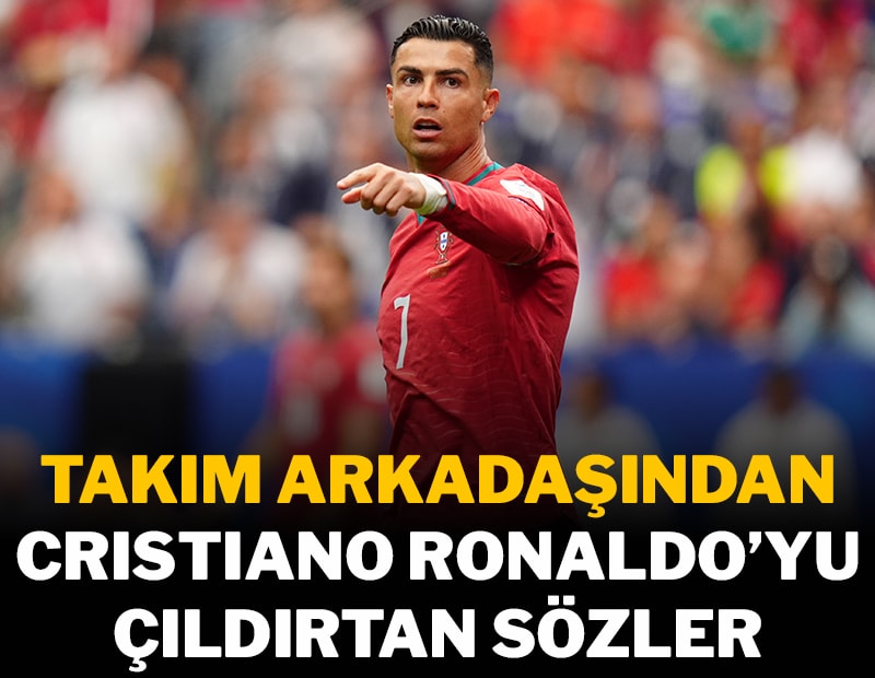 Takım arkadaşından Ronaldo'yu çıldırtan ifadeler