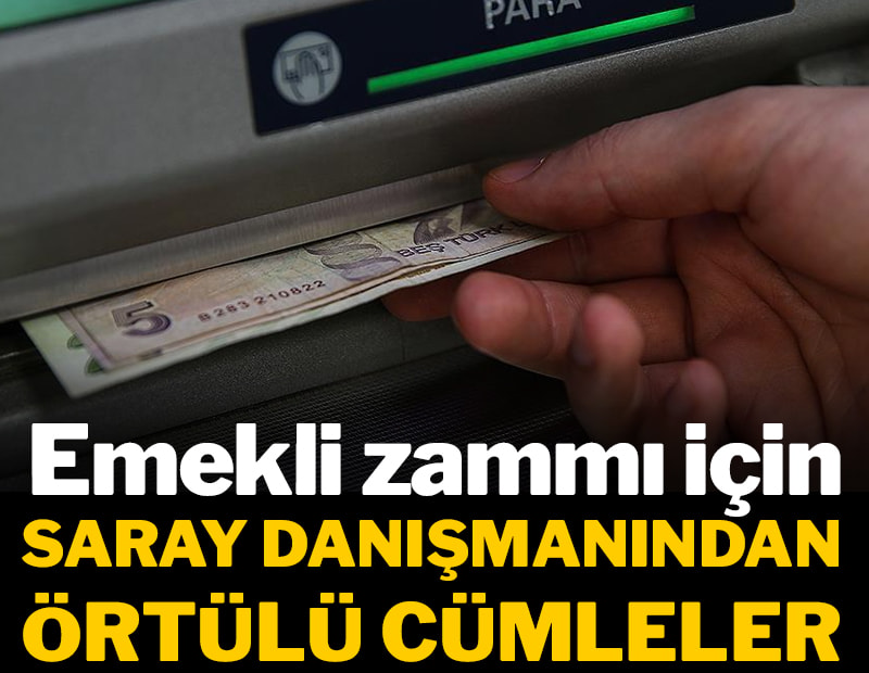 Emekli zammı için Saray danışmanından örtülü cümleler