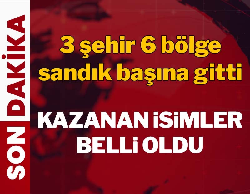 3 şehir 6 bölgede ara seçim tamamlandı, kazanan isimler belli oldu