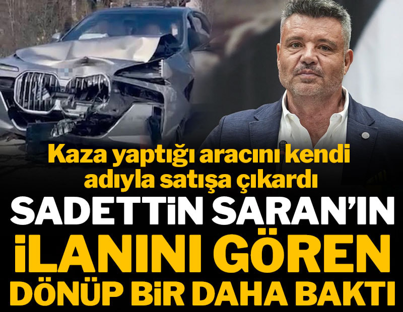 Sadettin Saran'ın ilanını gören dönüp bir daha baktı: Kaza yaptığı aracı satışa çıkardı