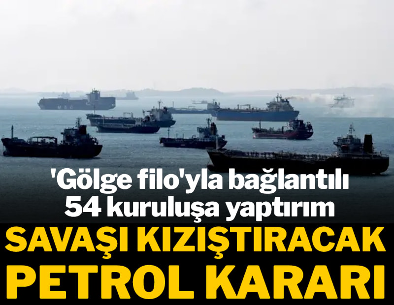 Savaşı kızıştıracak petrol kararı! 'Gölge filo'yla bağlantılı 54 kuruluşa yaptırım