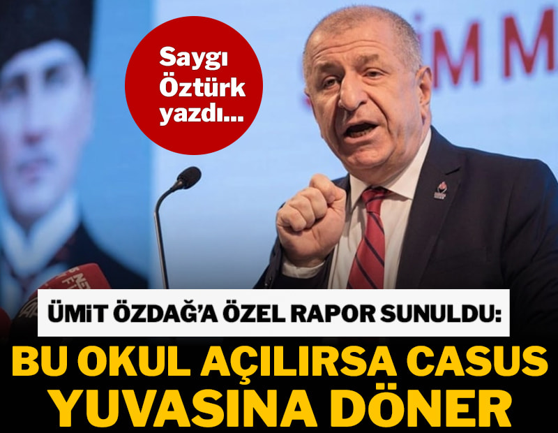 Ümit Özdağ dikkat çekti: Bu okul casus yuvasına döner
