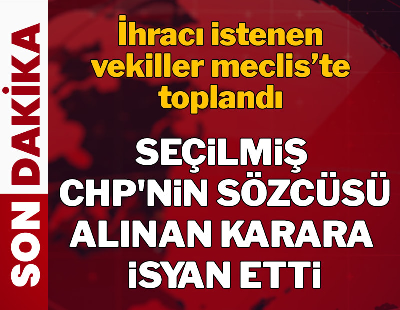 Seçilmiş CHP'nin Sözcüsü alınan karara isyan etti