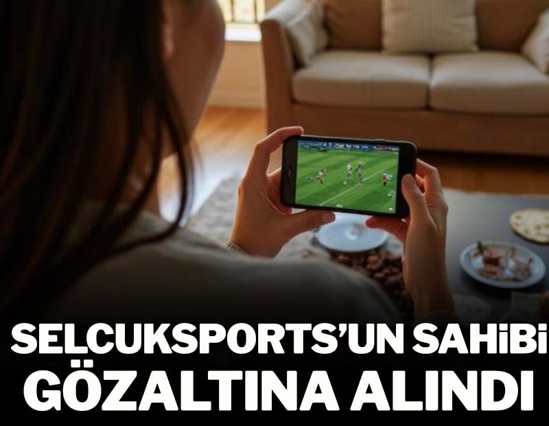  Selcuksport'un sahibi gözaltına alındı!