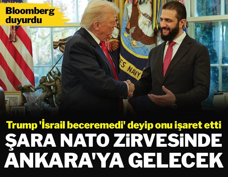 Trump 'İsrail beceremediğini o yapar' demişti: Şara NATO zirvesinde Ankara'ya gelecek