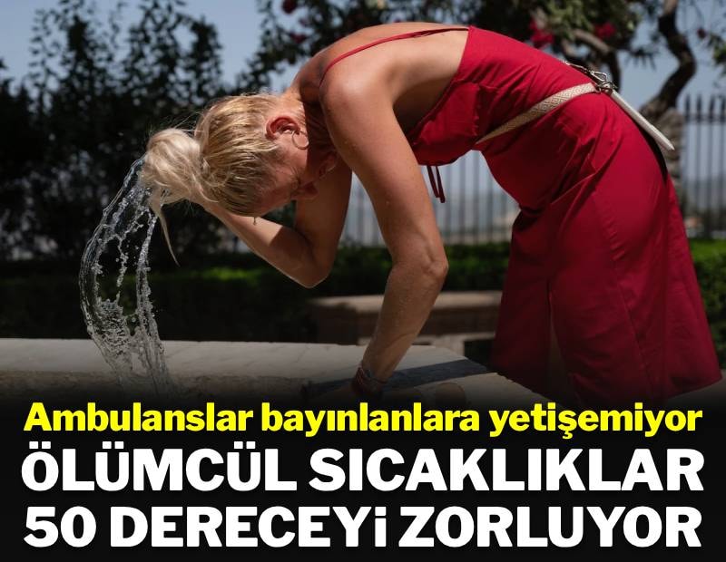 Avrupa ölümcül eşikte: Ejderha sıcakları 50 dereceyi zorluyor