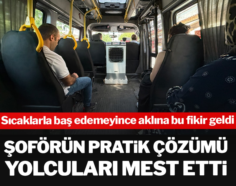 Sıcaklarla baş edemeyen şoförün pratik çözümü yolcuları mest etti
