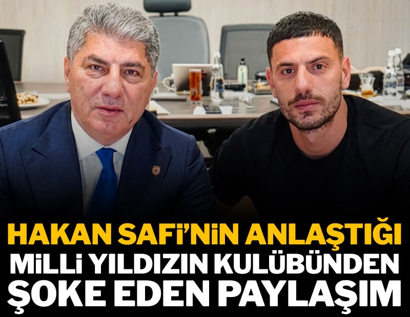 Hakan Safi'nin transferini açıkladığı milli yıldızın kulübünden şok mesaj