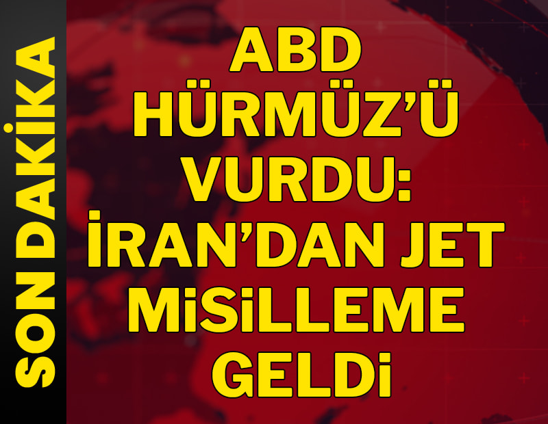 Son dakika... ABD Hürmüz'ü vurdu: İran'dan jet misilleme geldi