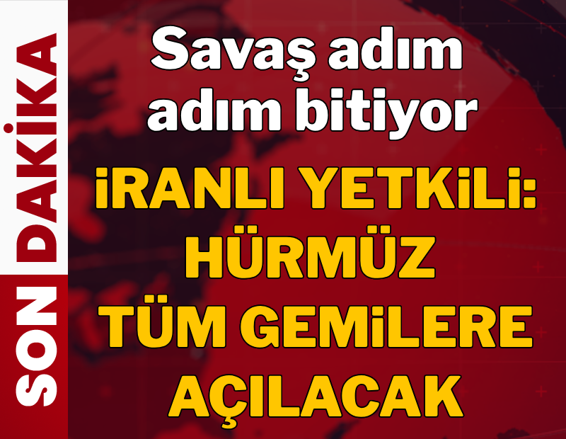 ABD-İran savaşı adım adım bitiyor! İranlı yetkili: 'Hürmüz tüm gemilere açılacak'