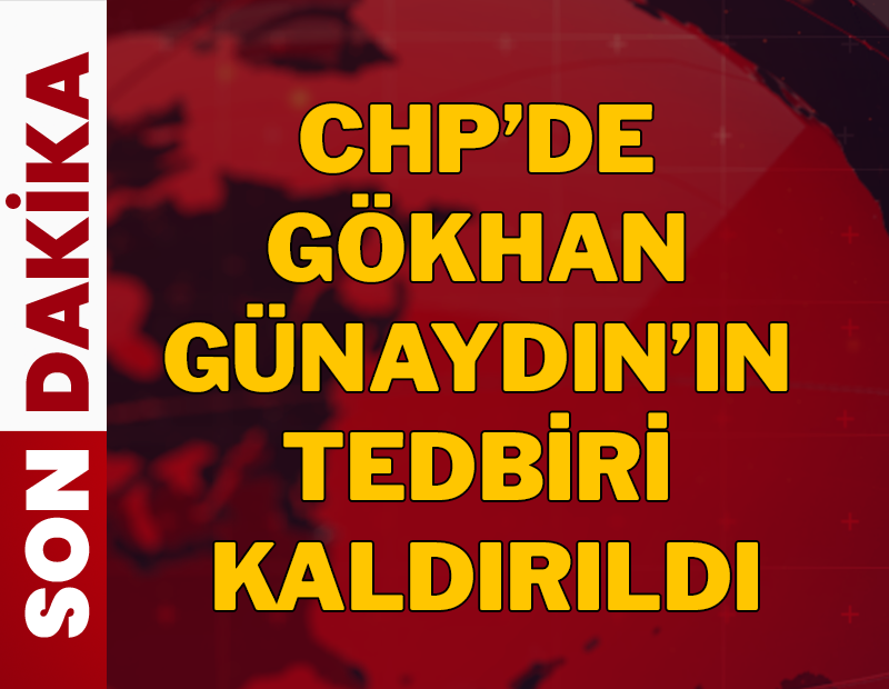 CHP'de Gökhan Günaydın'ın tedbir kararı kaldırıldı