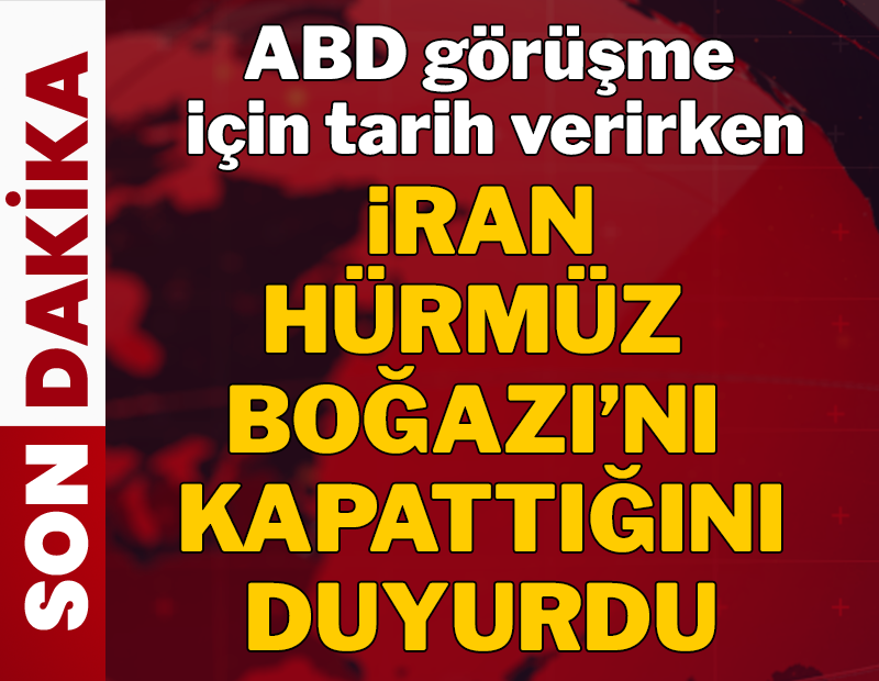 ABD görüşme için tarih verirken İran Hürmüz Boğazı'nı kapattığını duyurdu